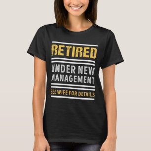 Retired Under New Management Funny Retirement _1  T-Shirt