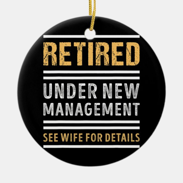 Retired Under New Management Funny Retirement Ceramic Ornament (Front)