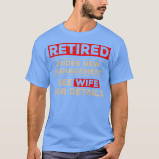 Retired Under New Management  Funny Retirement Gif T-Shirt