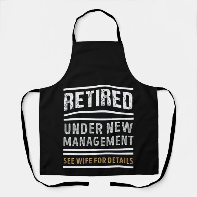 Retired Under New Management Funny Retirement Gift Apron (Front)