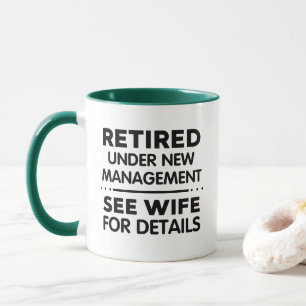 Retired Under New Management Funny Retirement Mug