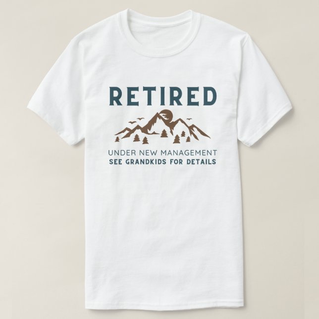 Retired Under New Management, Funny Retirement T-Shirt (Design Front)