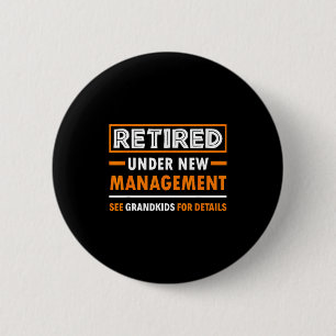 Retired Under New Management Grandkids Funny Retir 2 Inch Round Button