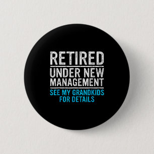 Retired Under New Management Grandkids Grandpa Ret 2 Inch Round Button