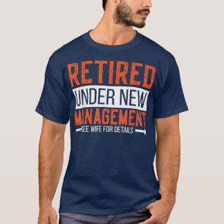 Retired Under New Management Retirement Gifts For  T-Shirt