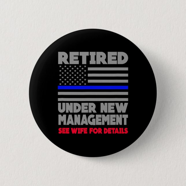 Retired Under New Management Retirement Thin Blue  2 Inch Round Button (Front)