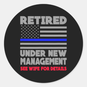 Retired Under New Management Retirement Thin Blue  Classic Round Sticker