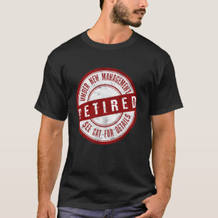 Retired Under New Management See Cat For Details - T-Shirt