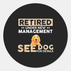 Retired Under New Management See Dog For Details Classic Round Sticker