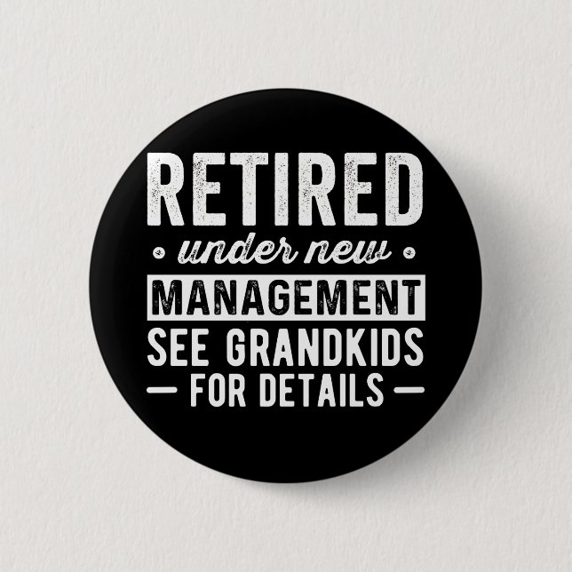 Retired Under New Management see Grandkids 2 Inch Round Button (Front)