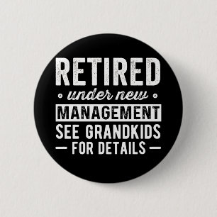 Retired Under New Management see Grandkids 2 Inch Round Button