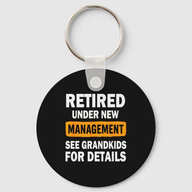 Retired Under New Management See Grandkids For Det Keychain (Front)