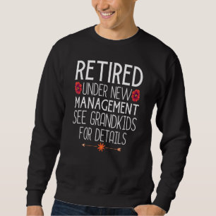 Retired Under New Management See Grandkids For Det Sweatshirt