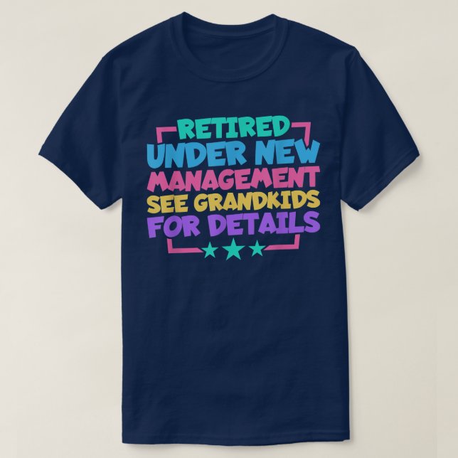 Retired Under New Management See Grandkids For Det T-Shirt (Design Front)