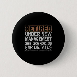 Retired Under New Management See Grandkids Funny R 2 Inch Round Button