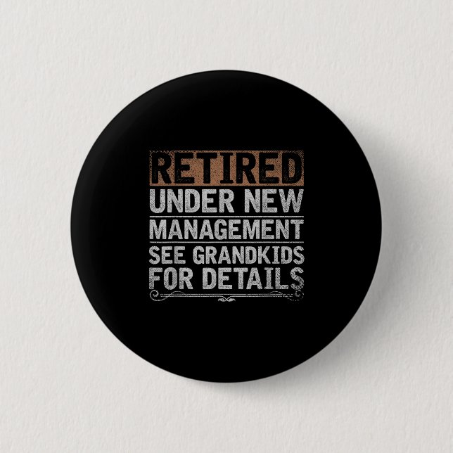 Retired Under New Management See Grandkids Funny R 2 Inch Round Button (Front)