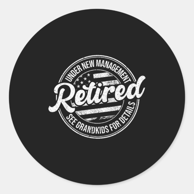Retired Under New Management See Grandkids Funny R Classic Round Sticker (Front)