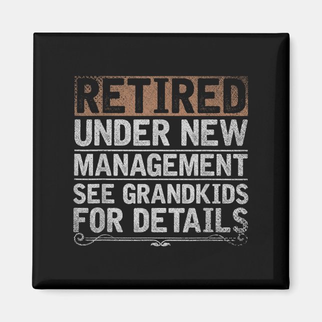 Retired Under New Management See Grandkids Funny R Magnet (Front)