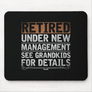 Retired Under New Management See Grandkids Funny R Mouse Pad