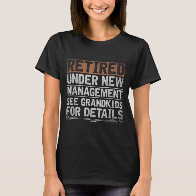 Retired Under New Management See Grandkids Funny R T-Shirt (Front)