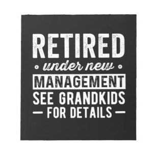 Retired Under New Management see Grandkids Notepad