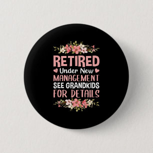 Retired Under New Management See Grandkids Retirem 2 Inch Round Button