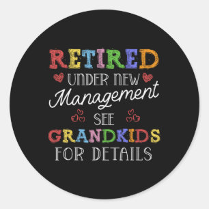 Retired Under New Management See Grandkids Retirem Classic Round Sticker