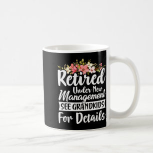 Retired Under New Management See Grandkids Retirem Coffee Mug