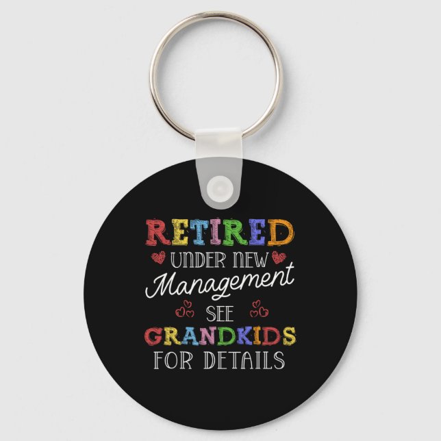 Retired Under New Management See Grandkids Retirem Keychain (Front)