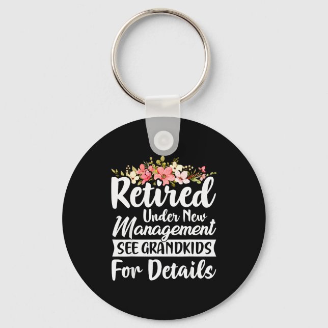 Retired Under New Management See Grandkids Retirem Keychain (Front)