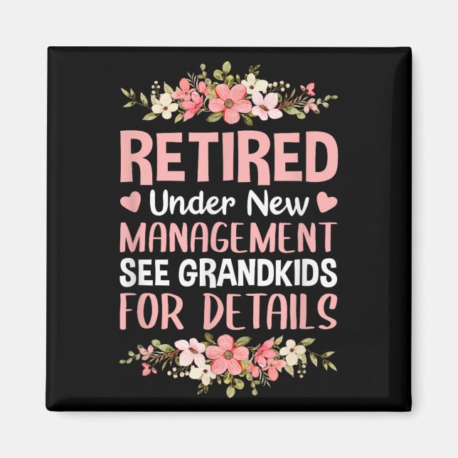 Retired Under New Management See Grandkids Retirem Magnet (Front)