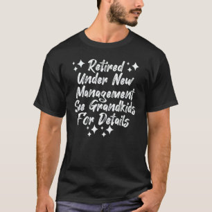Retired Under New Management See Grandkids Retirem T-Shirt
