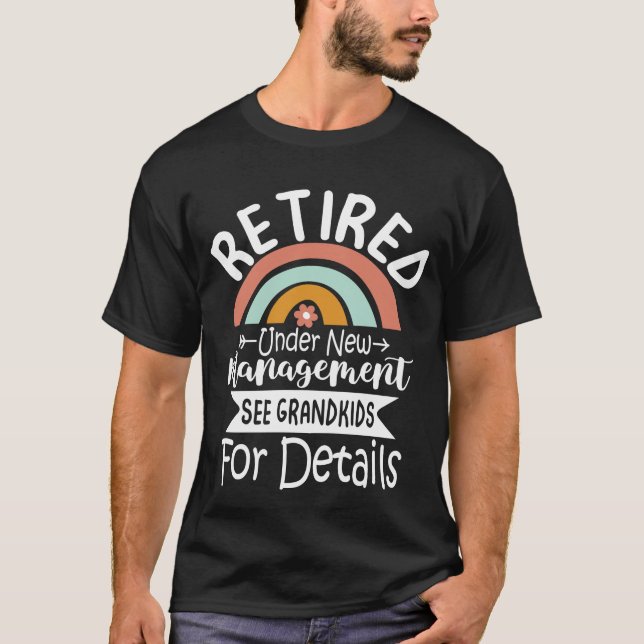 Retired Under New Management See Grandkids  T-Shirt (Front)