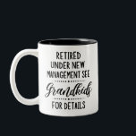 Retired Under New Management See Grandkids Two-Tone Coffee Mug<br><div class="desc">Retired Under New Management see Grandkids for details</div>