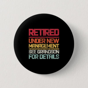Retired Under New Management See Grandson For Deta 2 Inch Round Button