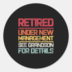 Retired Under New Management See Grandson For Deta Classic Round Sticker