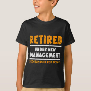 Retired Under New Management See Grandson For Deta T-Shirt