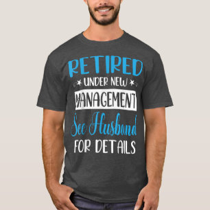 Retired Under New Management See Husband For Detai T-Shirt