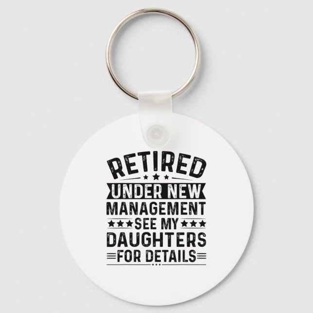 Retired Under New Management. See My Daughters For Keychain (Front)