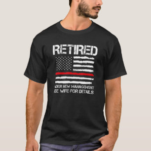 Retired Under New Management See Retirement Fire O T-Shirt