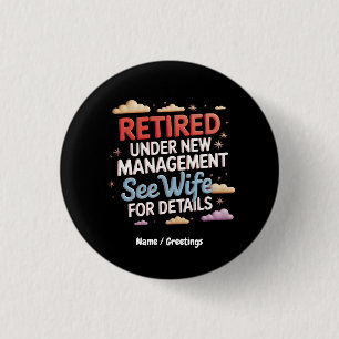 Retired Under New Management See Wife for Details 1 Inch Round Button