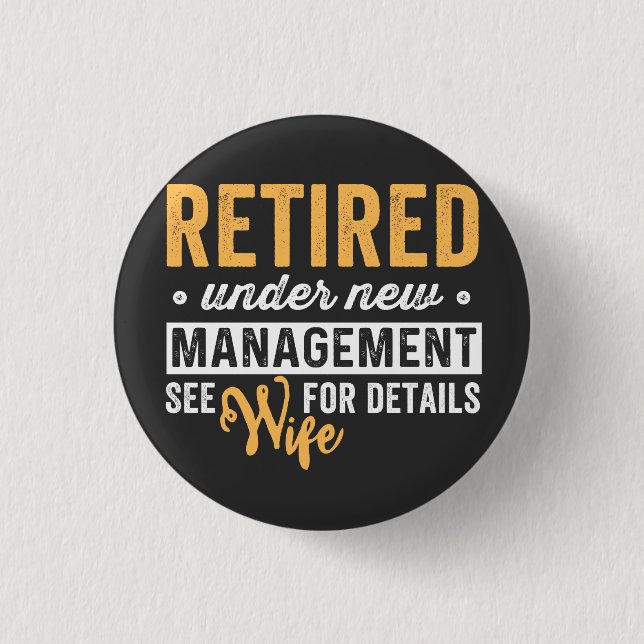 retired under new management see wife for details. 1 inch round button (Front)