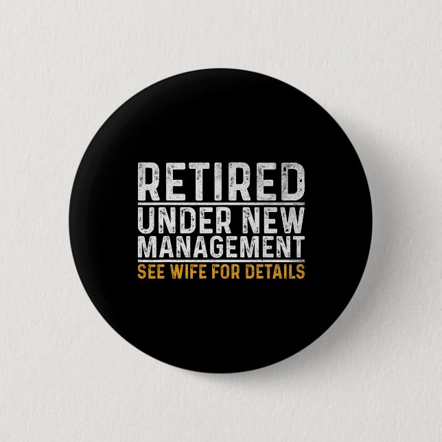 Retired Under New Management See Wife For Details  2 Inch Round Button (Front)