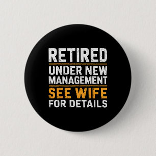 Retired Under New Management See Wife For Details 2 Inch Round Button