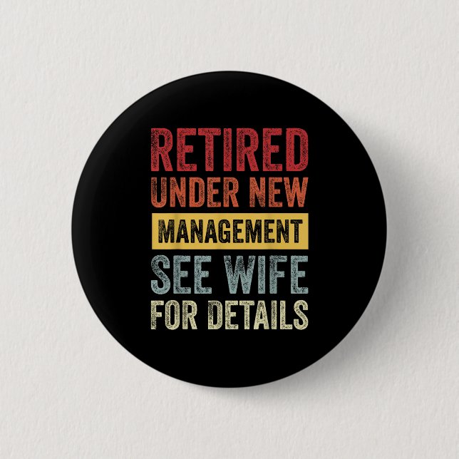 Retired Under New Management See Wife For Details  2 Inch Round Button (Front)