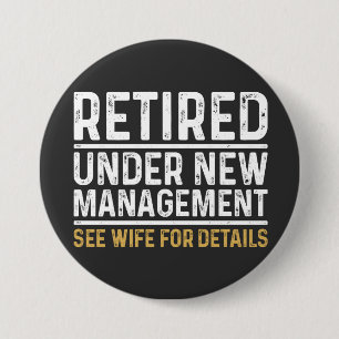 Retired Under New Management See Wife For Details 3 Inch Round Button