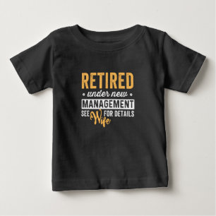 retired under new management see wife for details. baby T-Shirt