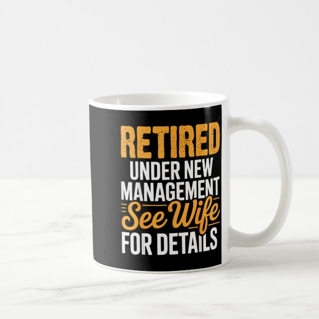 Retired Under New Management See Wife For Details  Coffee Mug (Right)