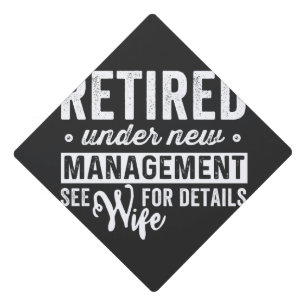 retired under new management see wife for details. graduation cap topper
