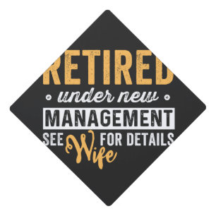 retired under new management see wife for details. graduation cap topper
